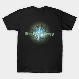 Money is energy T-Shirt